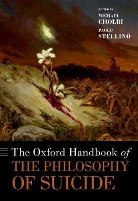 The Oxford Handbook of the Philosophy of Suicide.