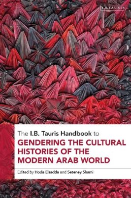 The I. B. Tauris Handbook to Gendering the Cultural Histories of the Modern Arab World.