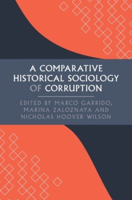 A Comparative Historical Sociology of Corruption.