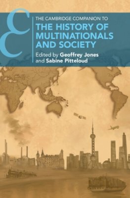 The Cambridge Companion to the History of Multinationals and Society.