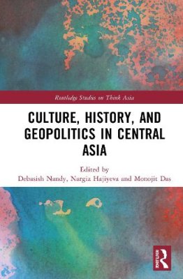 Culture, History, and Geopolitics in Central Asia.