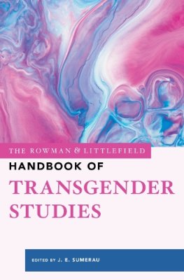 The Rowman & Littlefield Handbook of Transgender Studies.