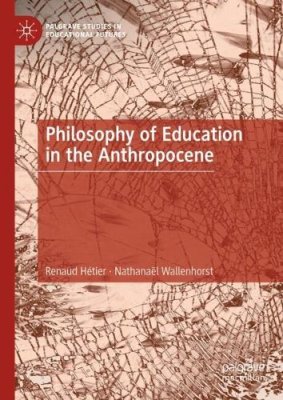 Philosophy of Education in the Anthropocene.