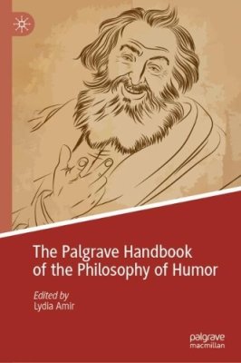 The Palgrave Handbook of the Philosophy of Humor.
