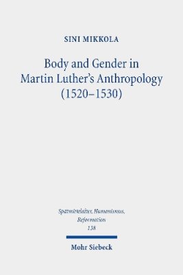 Body and Gender in Martin Luther's Anthropology (1520-1530).