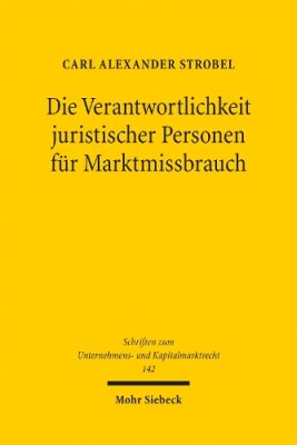 Die Verantwortlichkeit juristischer Personen fuer Marktmissbrauch.