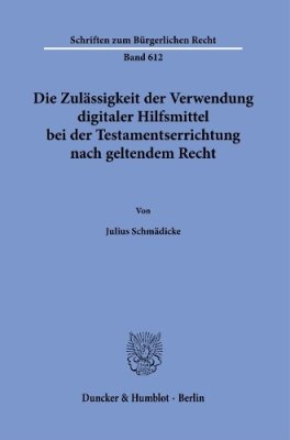 Die Zulaessigkeit der Verwendung digitaler Hilfsmittel bei der Testamentserrichtung nach geltendem Recht.
