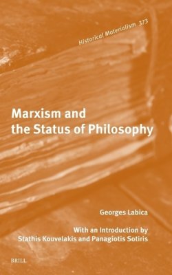 Marxism and the Status of Philosophy. With a new intro. by S. Kouvelakis et al.