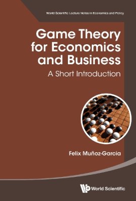 Game Theory for Economics and Business