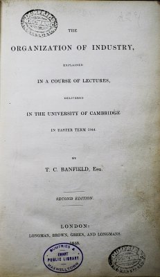 The Organization of Industry, explained in a Course of Lectures, delivered in the University of Cambridge. Second edition. London, Longman, 1848.