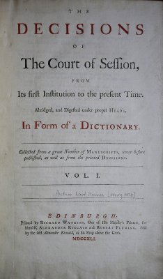 The Decisions of the Court of Session, from its first institutions to the present time. Abridged, and digested under proper heads, in form of a dictionary. Vol. I-II. Edinburgh, A. Kincaid and R. Fleming, 1741.