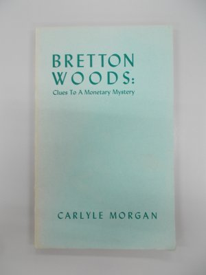 Bretton Woods: Clue to a Monetary Mystery. Boston, World Peace Foundation, 1945.