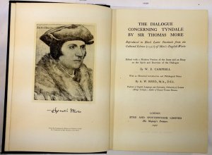 The Dialogue concerning Tyndale. Reproduced in Black Letter Facsimile from the Collected Edition (1557) of More's English Works. London, Eyre and Spottiswoode, 1927.