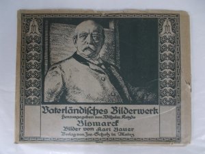 Bismarck. Vaterlaendisches Bilderwerk. (Vaterlaendische Bilderbuecher, Nr. 8). Jos. Scholz, Main, [1905].