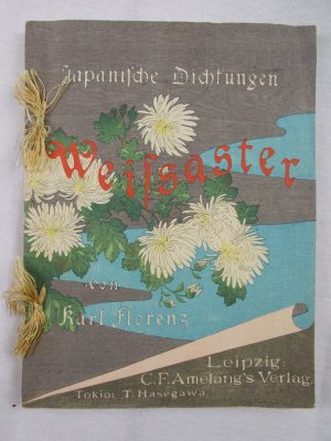 Weissaster. Japanische Dichtungen, Ein romantisches Epos, Nebst Anderen Gedichten. Tokyo, T. Hasegawa, 1895..