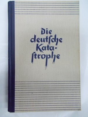 Die Deutsche Katastrophe. Betrachtungen und Erinnerungen. Wiesbaden, Eberhard Brockhaus Verlag, 1946..