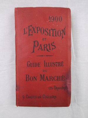 1900 L'Exposition et Paris. Guide illustre du Bon Marche. Paris, 1900.