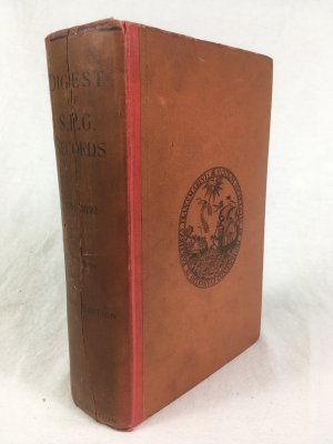 Classified Digest of the Records of the Society for the Propagation of the Gospel in Foreign Parts 1701-1892. (With much Supplementary Information). Published by Published at the Society's Office, 19 Delahay Street, Westminster, S.W., London, 1895..