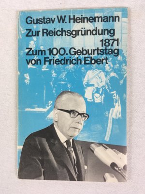 Zur Reichtsgruendung 1871. Zum 100. Geburtstag von Friedrich Ebert, Stuttgart, Kohlhammer, 1971..