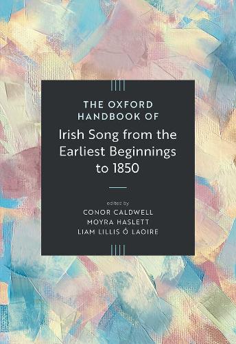 The Oxford Handbook of Irish Song from the Earliest Beginnings to 1850.