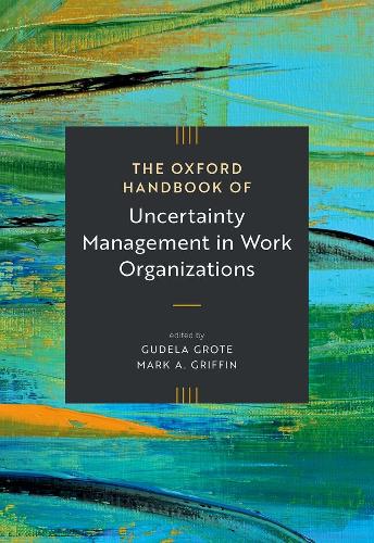 The Oxford Handbook of Uncertainty Management in Work Organizations.