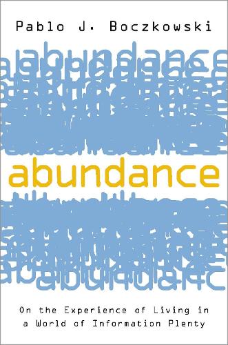 Abundance: On the Experience of Living in a World of Information Plenty.