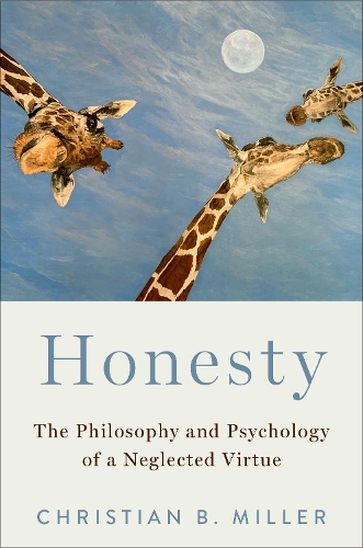 Honesty: The Philosophy and Psychology of a Neglected Virtue.