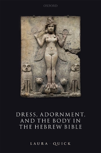 Dress, Adornment, and the Body in the Hebrew Bible.