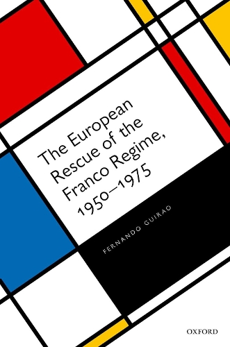 The European Rescue of the Franco Regime, 1950-1975.