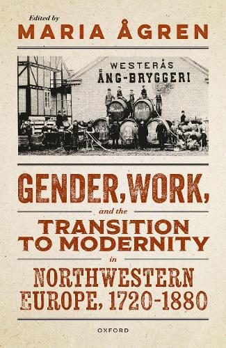 Gender, Work, and the Transition to Modernity in Northwestern Europe, 1720-1880.