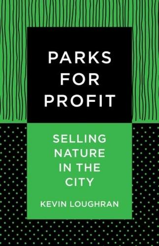 Parks for Profit: Selling Nature in the City.