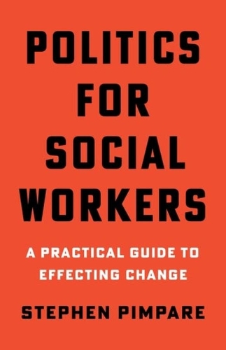 Politics for Social Workers: A Practical Guide to Effecting Change.