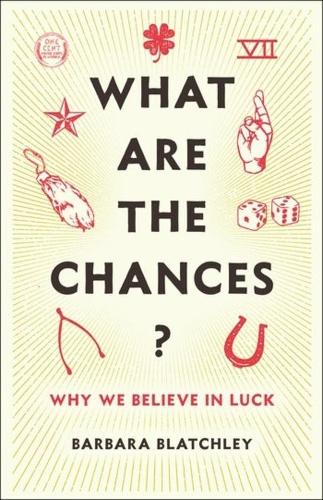 What Are the Chances?: Why We Believe in Luck.