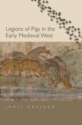 Legions of Pigs in the Early Medieval West.