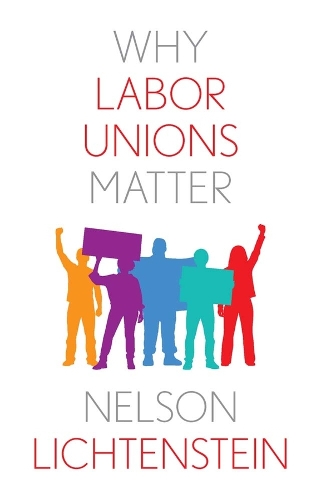 Why Labor Unions Matter.