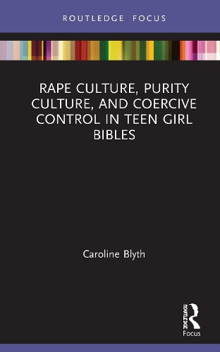 Rape Culture, Purity Culture, and Coercive Control in Teen Girl Bibles.