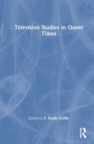 Television Studies in Queer Times.
