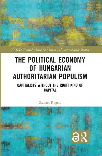 The Political Economy of Hungarian Authoritarian Populism