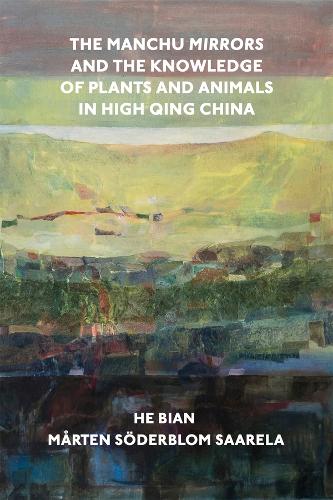 The Manchu Mirrors and the Knowledge of Plants and Animals in High Qing China.