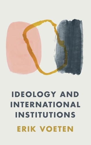 Ideology and International Institutions.