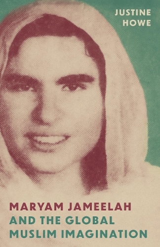 Maryam Jameelah and the Global Muslim Imagination.