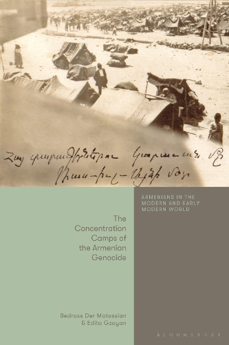 The Concentration Camps of the Armenian Genocide.