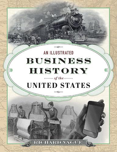 An Illustrated Business History of the United States.