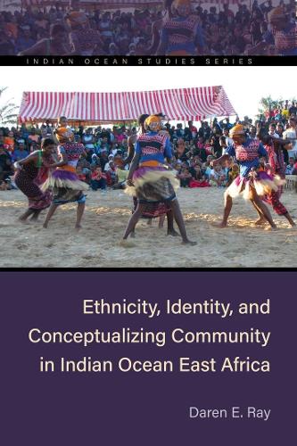 Ethnicity, Identity, and Conceptualizing Community in Indian Ocean East Africa.