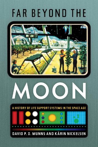 Far Beyond The Moon: A History of Life Support Systems in the Space Age.