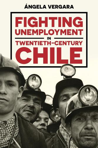 Fighting Unemployment in Twentieth-Century Chile.