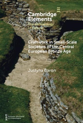 Craftwork in Small-Scale Societies of the Central European Bronze Age.