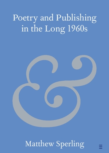 Poetry and Publishing in the Long 1960s.
