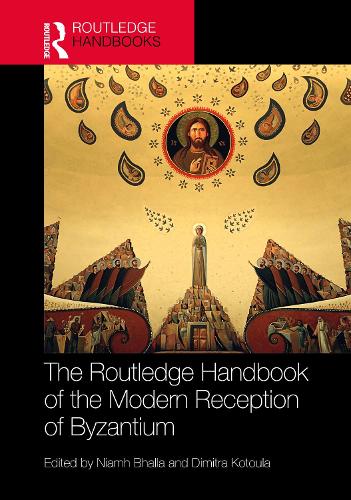 The Routledge Handbook of the Modern Reception of Byzantium.