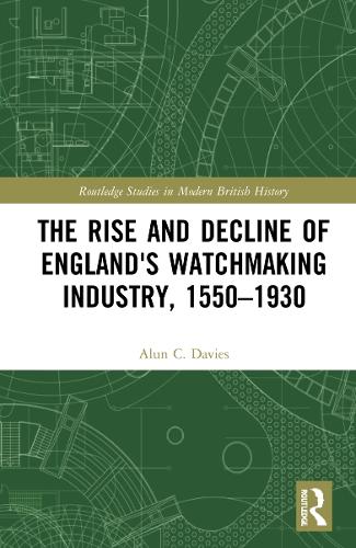 The Rise and Decline of England's Watchmaking Industry, 1550-1930.